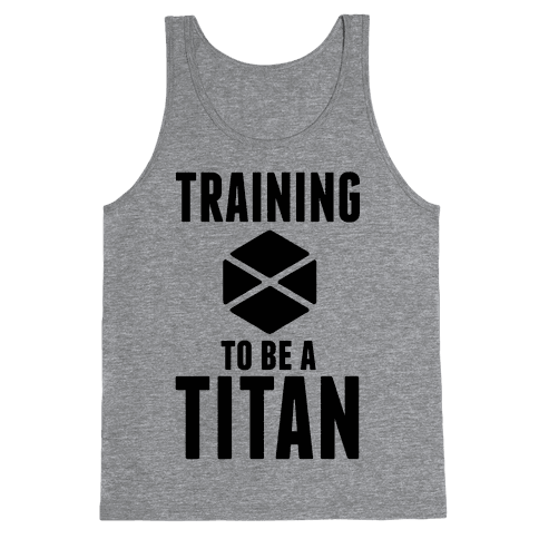 Training To Be A Titan - Tank Tops - HUMAN