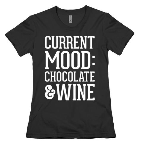 Current Mood: Chocolate & Wine Womens T-Shirt