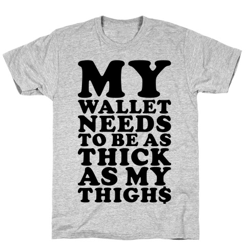 Wallet As Thick As My Thighs T-Shirt