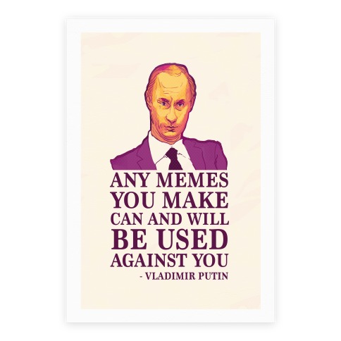 Any Memes You Make Can and Will Be Used Against You Poster