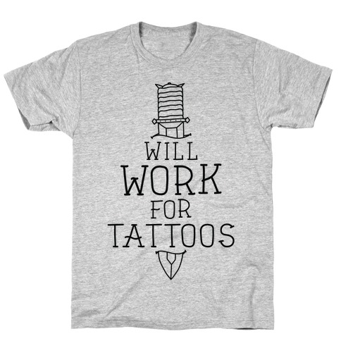 Will Work for Tattoos T-Shirt