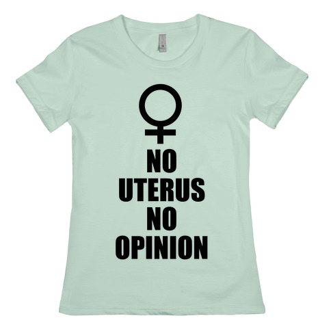 no uterus no opinion t shirt