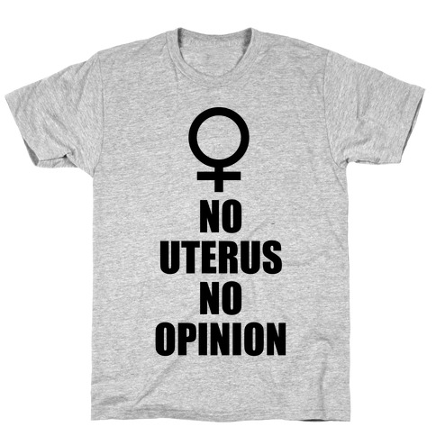 No Uterus No Opinion T-Shirts | LookHUMAN