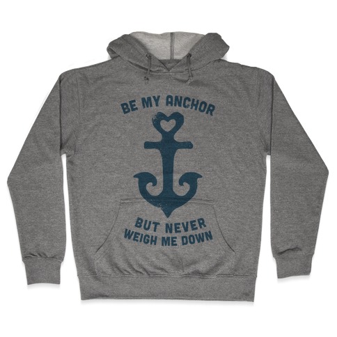 Be My Anchor Hooded Sweatshirt