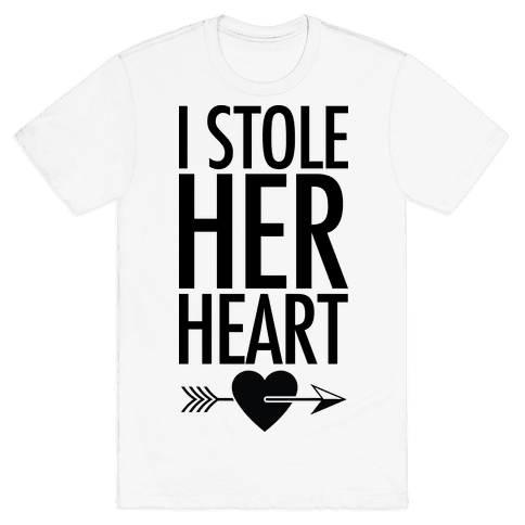 i stole her heart t shirt