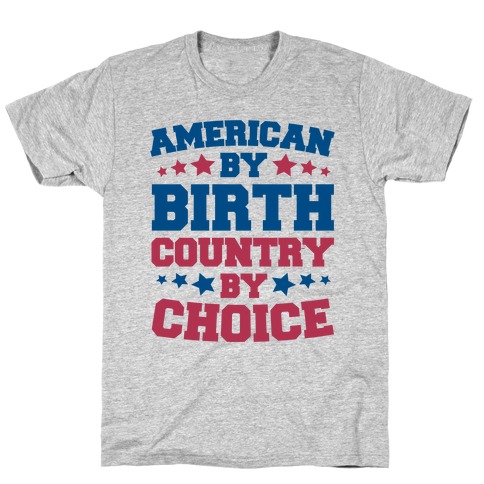 American By Birth Country By Choice T-Shirt