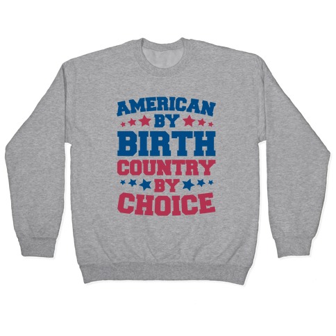 American By Birth Country By Choice Pullover