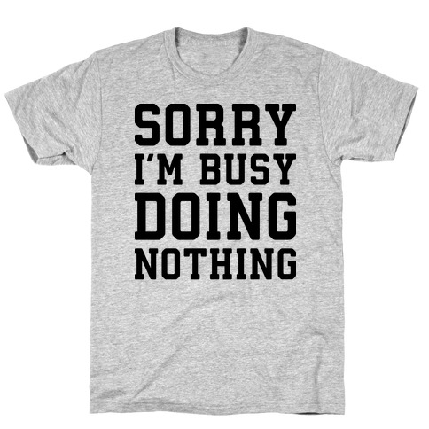 Im busy. Футболка sorry i`m busy doing nothing. I regret nothing футболка. Футболка i am not sorry. Doing nothing.