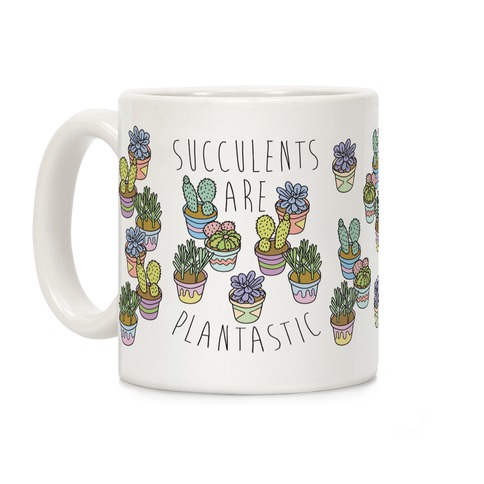 Succulents Are Plantastic Coffee Mug