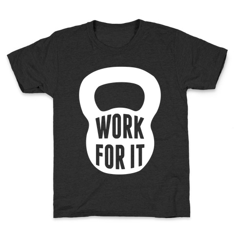 Work For It Kids T-Shirt
