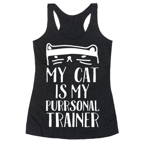 My Cat Is My Personal Trainer Racerback Tank Top