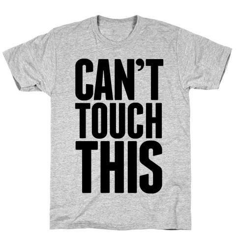 Can't Touch This T-Shirt