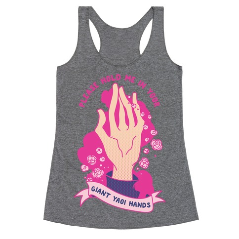 Please Hold Me in Your Giant Yaoi Hands Racerback Tank Top