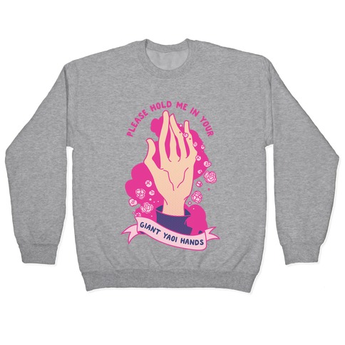 Please Hold Me in Your Giant Yaoi Hands Pullover