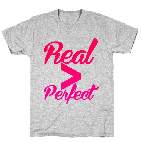 Real > Perfect T-Shirt