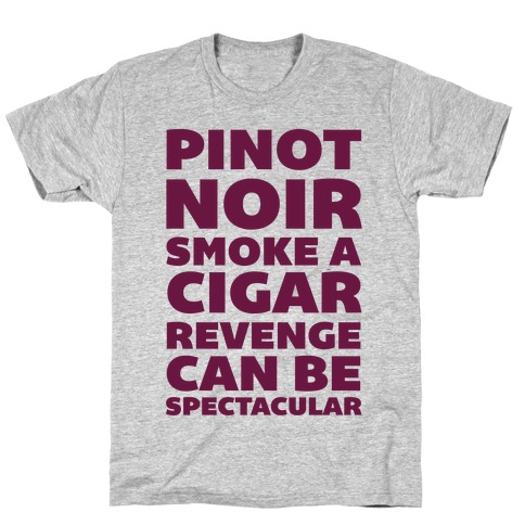 Pinot Noir Smoke A Cigar Revenge Can Be Spectacular T-Shirt