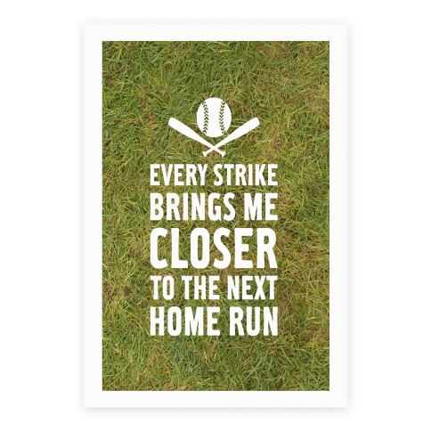 Every Strike Brings Me Closer To The Next Home Run Poster