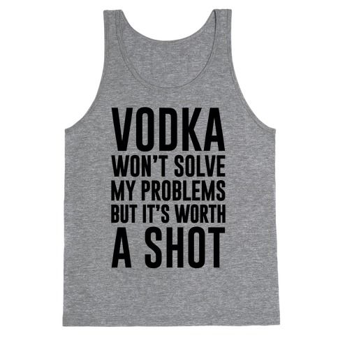 Vodka Is Worth A Shot Tank Top