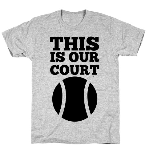 This Is Our Court (Tennis) T-Shirt