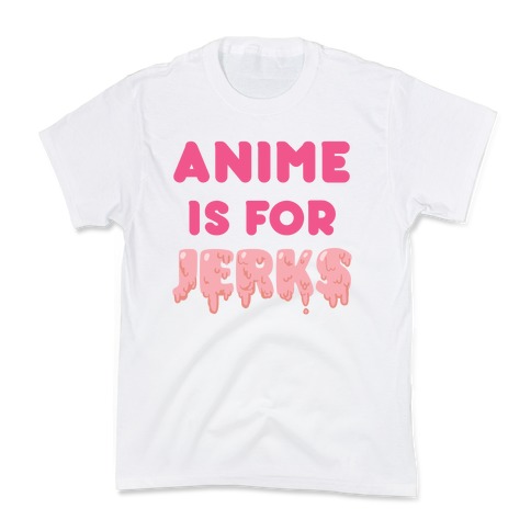 Anime Is For Jerks Kids T-Shirt