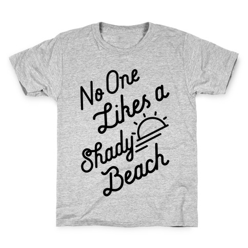 No One Likes a Shady Beach Kids T-Shirt