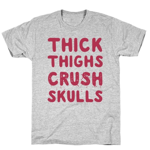 Thick Thighs Crush Skulls T-Shirt