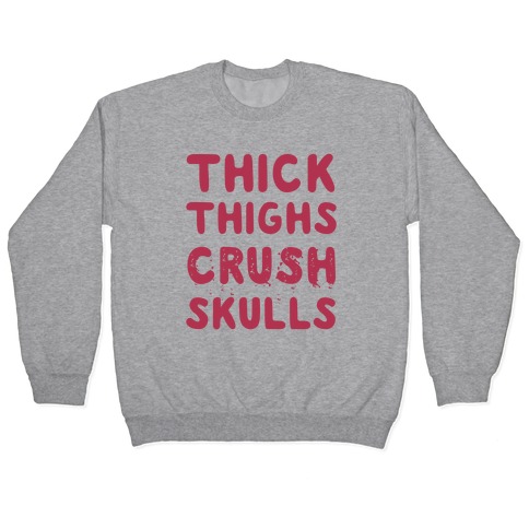 Thick Thighs Crush Skulls Pullover