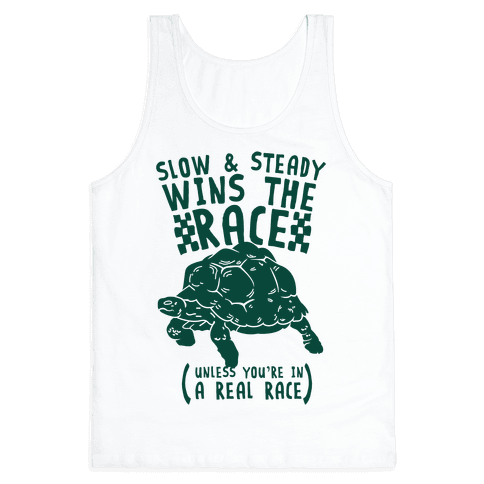 Slow & Steady Wins the Race Unless it's a Real Race Tank Top | LookHUMAN
