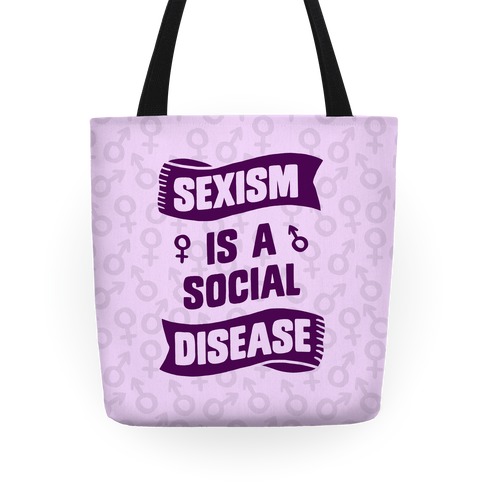 Sexism Is A Social Disease Tote