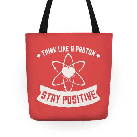 Think Like A Proton (Stay Positive) Tote