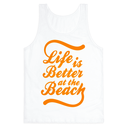 Life Is Better At The Beach Tank Top | LookHUMAN