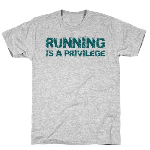 Running is a Privilege T-Shirt