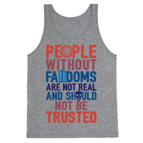 People Without Fandoms Are Not Real And Should Not Be Trusted Tank Top