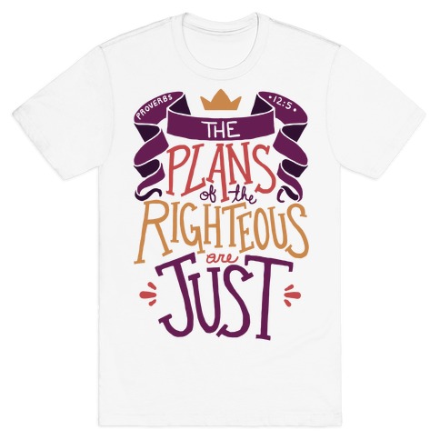 The Plans Of The Righteous Are Just T-Shirt