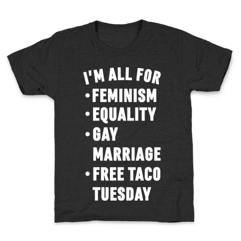 I'm All For Feminism Equality Gay Marriage Free Taco Tuesday Kids T-Shirt