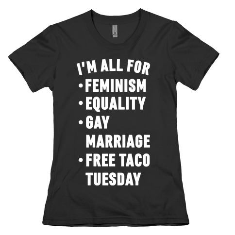 I'm All For Feminism Equality Gay Marriage Free Taco Tuesday Womens T-Shirt
