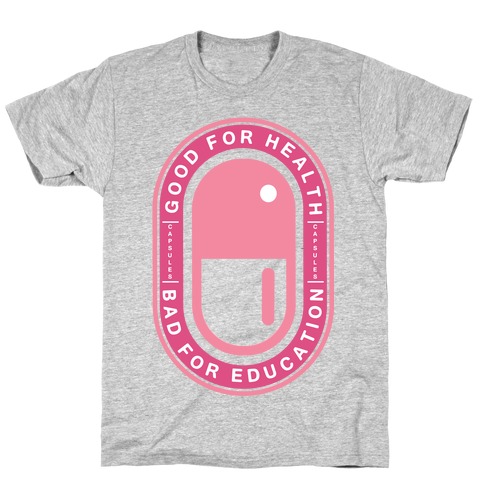 Good For Health Bad For Education T-Shirt