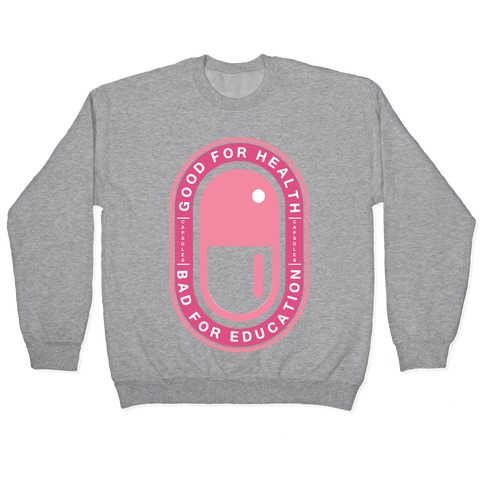 Good For Health Bad For Education Pullover