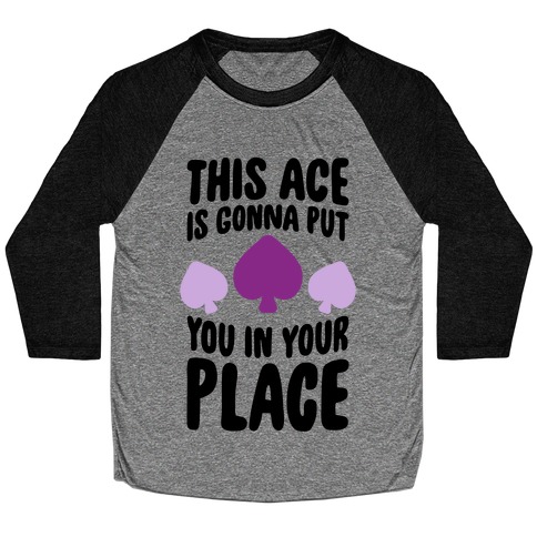 This Ace Is Gonna Put You In Your Place Baseball Tee