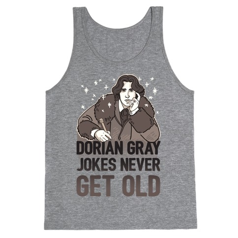 Dorian Gray Jokes Never Get Old Tank Top