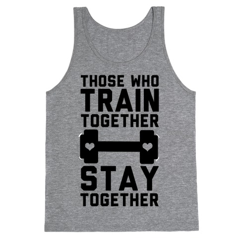 Those Who Train Together Stay Together Tank Top
