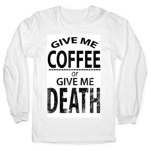 Give Me Coffee Or Give Me Death Shirt