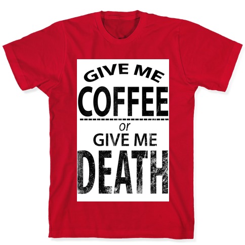 Printify Give Me Coffee or Give Death T-Shirt Black / 2XL