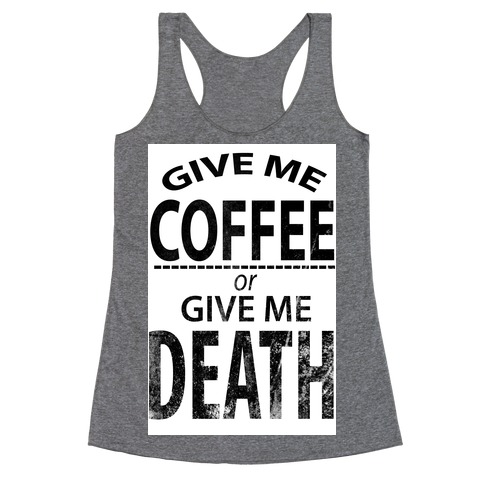 Give Me Coffee or Give Me Death Racerback Tank Top