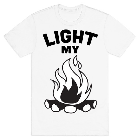 Light my Bonfire T-Shirt