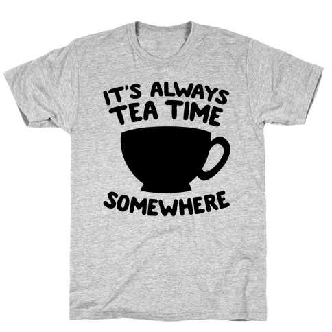 It's Always Tea Time Somewhere T-Shirt