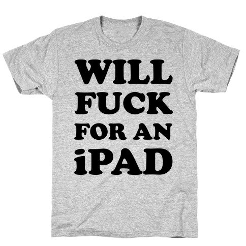 Will F*** For An iPad T-Shirt