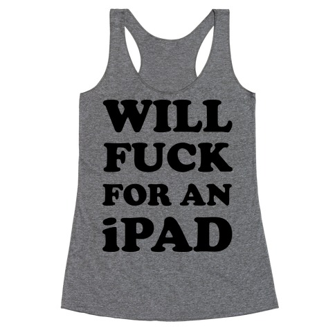 Will F*** For An iPad Racerback Tank Top