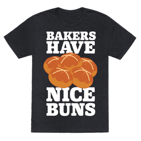 Bakers Have Nice Buns - Tshirt - Human