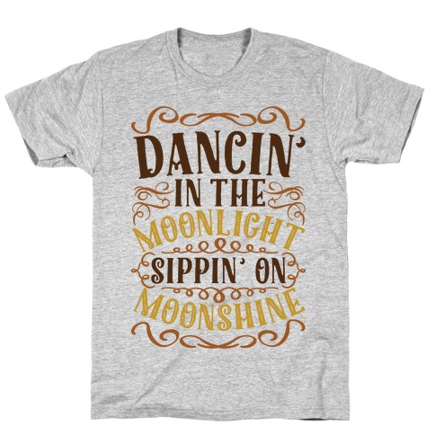 Dancin' in the Moonlight Sippin' on Moonshine T-Shirt
